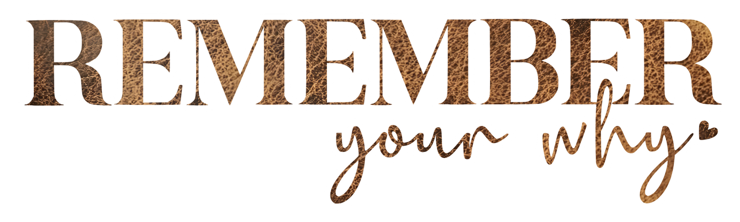 REMEMBER YOUR WHY