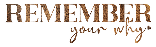 REMEMBER YOUR WHY
