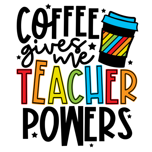 COFFEE GIVES ME TEACHER POWERS